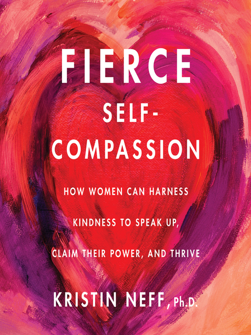 Title details for Fierce Self-Compassion by Kristin Neff - Available